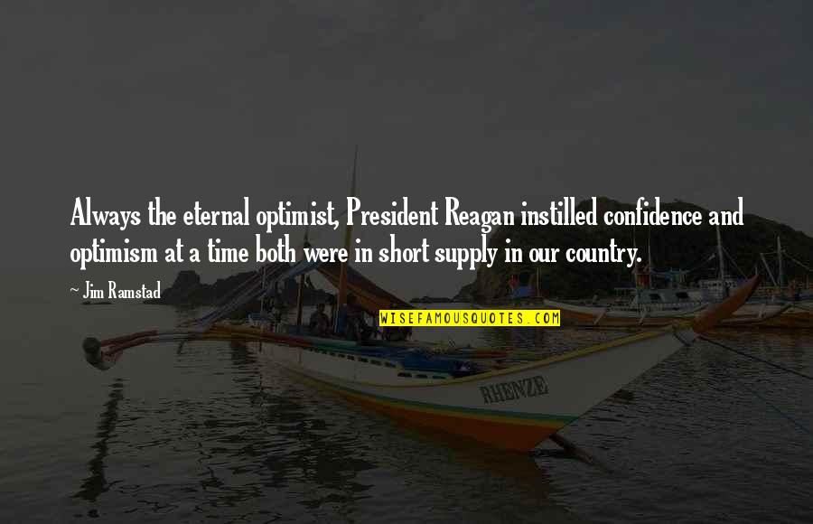 The Shoreline Quotes By Jim Ramstad: Always the eternal optimist, President Reagan instilled confidence The Shoreline Quotes By Jim Ramstad: Always the eternal optimist, President Reagan instilled confidence