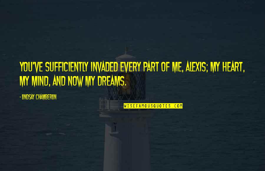 The Shoreline Quotes By Lindsay Chamberlin: You've sufficiently invaded every part of me, Alexis; The Shoreline Quotes By Lindsay Chamberlin: You've sufficiently invaded every part of me, Alexis;