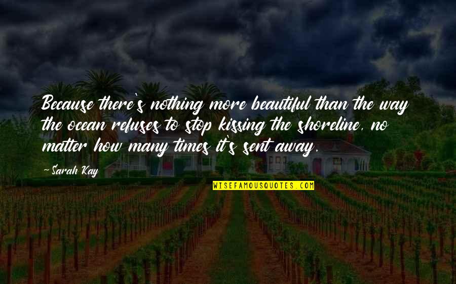 The Shoreline Quotes By Sarah Kay: Because there's nothing more beautiful than the way The Shoreline Quotes By Sarah Kay: Because there's nothing more beautiful than the way