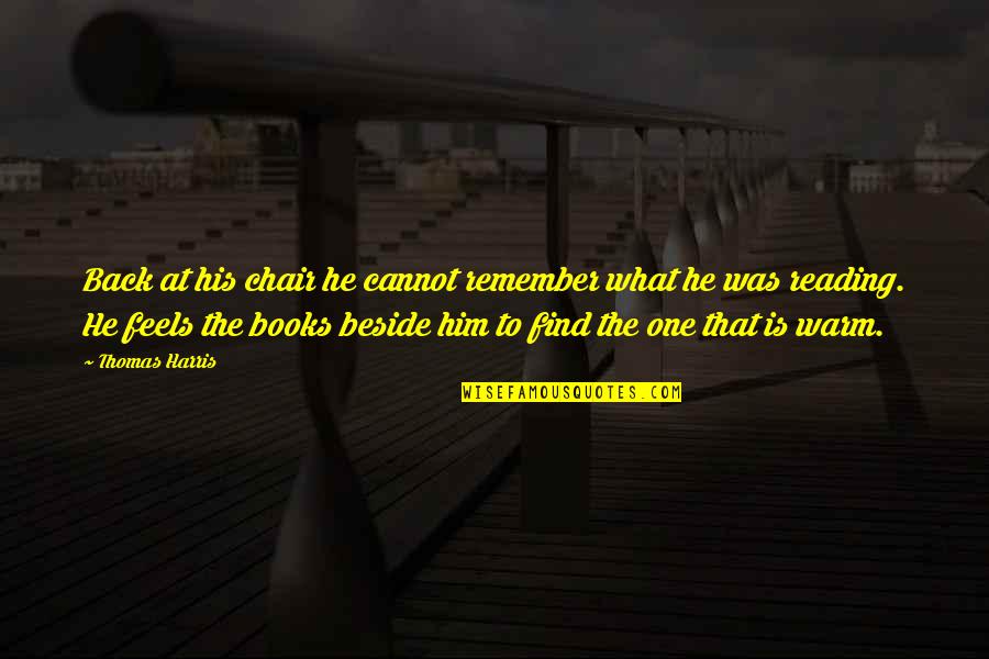 The Shoreline Quotes By Thomas Harris: Back at his chair he cannot remember what The Shoreline Quotes By Thomas Harris: Back at his chair he cannot remember what