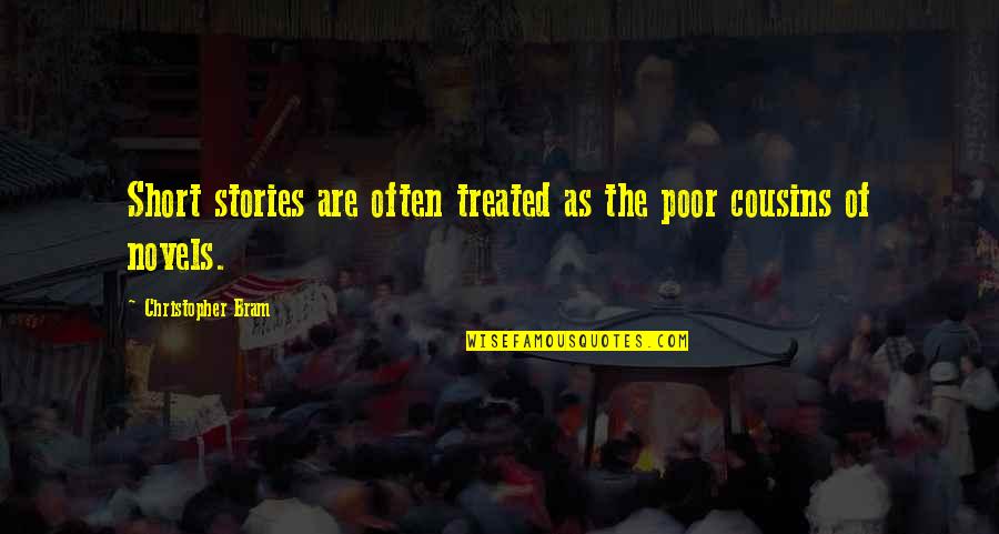 The Short Stories Quotes By Christopher Bram: Short stories are often treated as the poor The Short Stories Quotes By Christopher Bram: Short stories are often treated as the poor