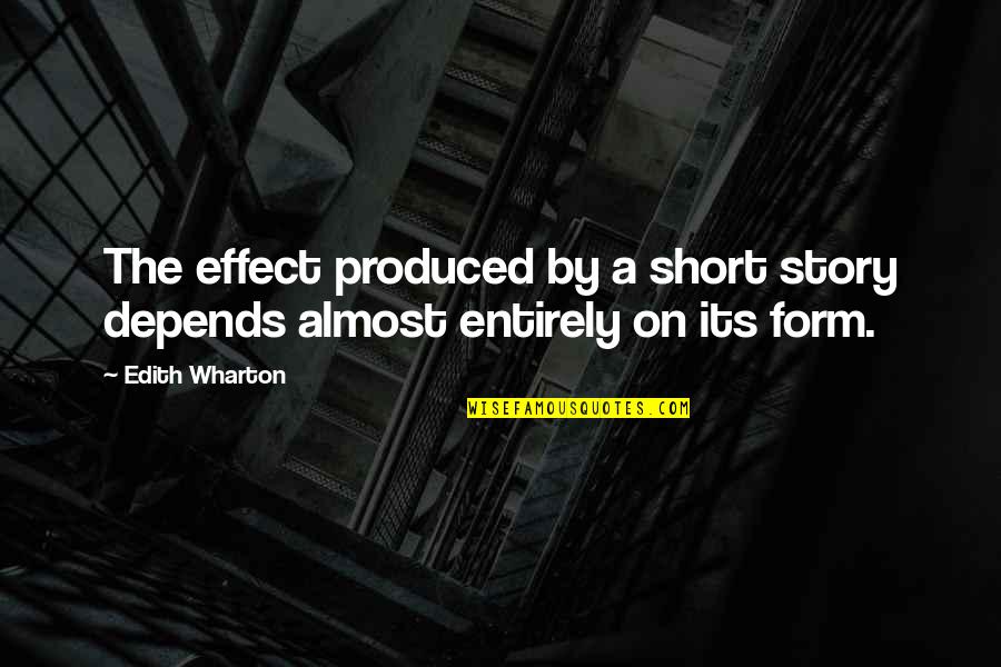 The Short Stories Quotes By Edith Wharton: The effect produced by a short story depends