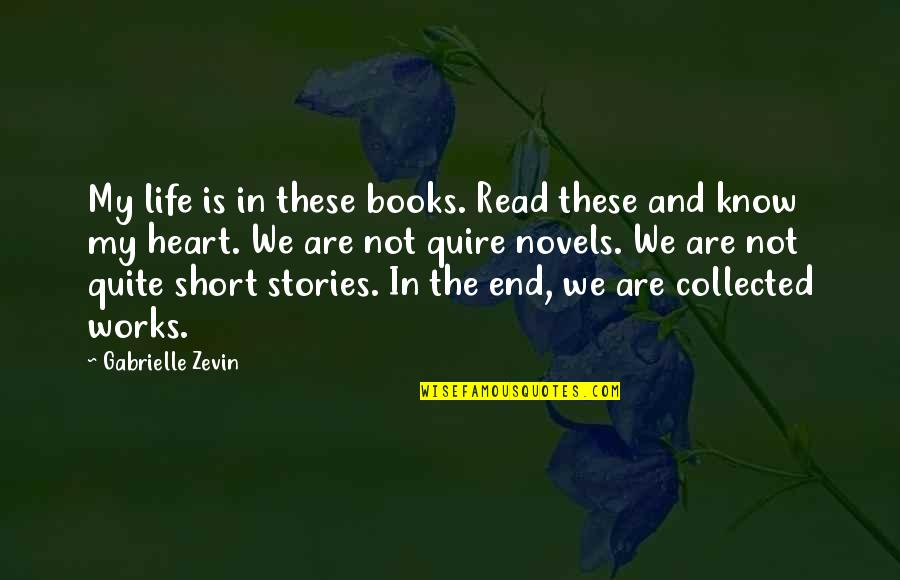 The Short Stories Quotes By Gabrielle Zevin: My life is in these books. Read these The Short Stories Quotes By Gabrielle Zevin: My life is in these books. Read these