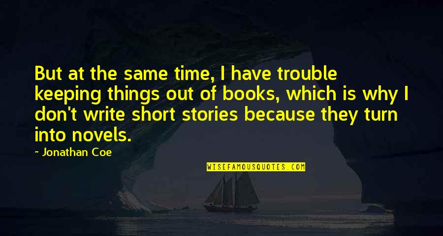 The Short Stories Quotes By Jonathan Coe: But at the same time, I have trouble The Short Stories Quotes By Jonathan Coe: But at the same time, I have trouble