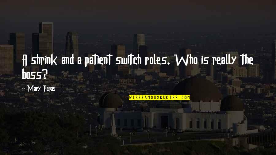 The Short Stories Quotes By Mary Papas: A shrink and a patient switch roles. Who