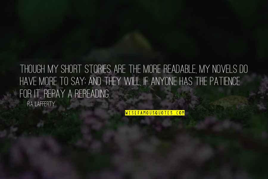 The Short Stories Quotes By R.A. Lafferty: Though my short stories are the more readable, The Short Stories Quotes By R.A. Lafferty: Though my short stories are the more readable,