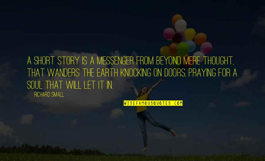 The Short Stories Quotes By Richard Small: A short story is a messenger from beyond The Short Stories Quotes By Richard Small: A short story is a messenger from beyond