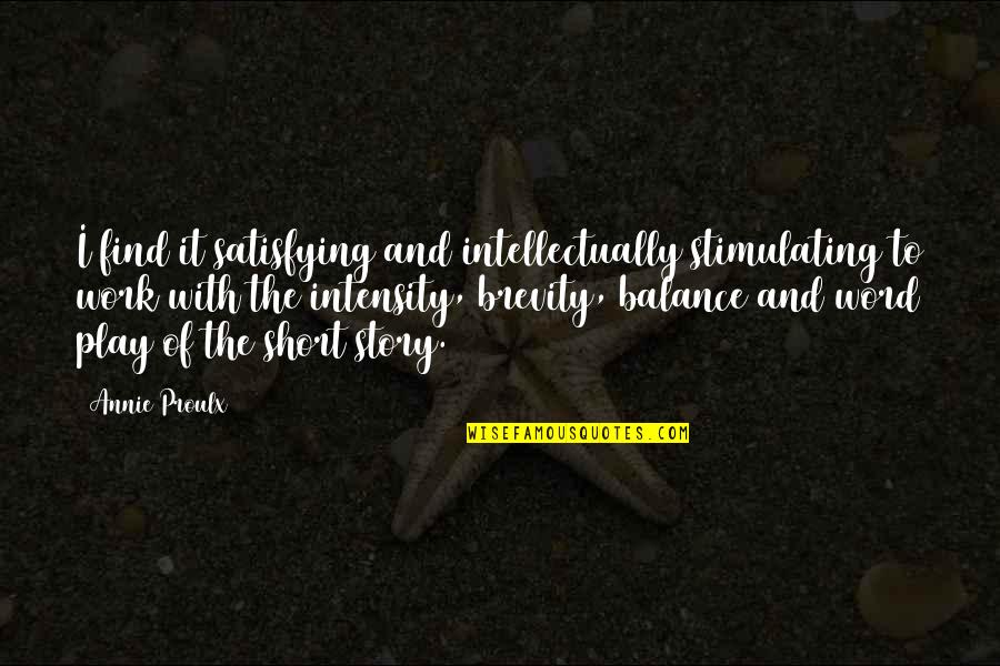 The Short Story Quotes By Annie Proulx: I find it satisfying and intellectually stimulating to The Short Story Quotes By Annie Proulx: I find it satisfying and intellectually stimulating to