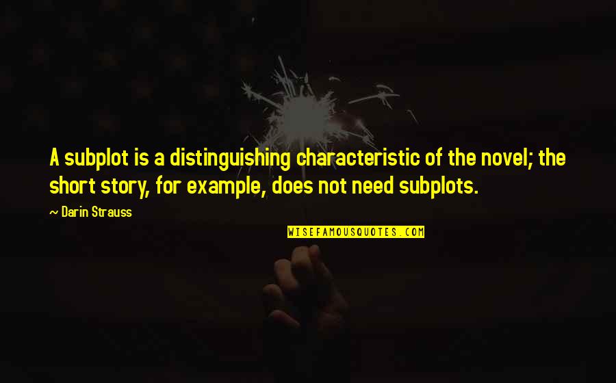 The Short Story Quotes By Darin Strauss: A subplot is a distinguishing characteristic of the The Short Story Quotes By Darin Strauss: A subplot is a distinguishing characteristic of the