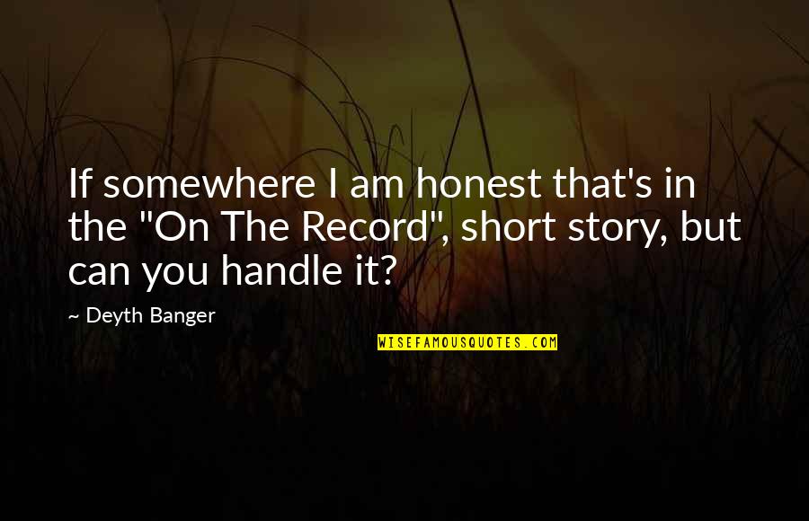 The Short Story Quotes By Deyth Banger: If somewhere I am honest that's in the The Short Story Quotes By Deyth Banger: If somewhere I am honest that's in the