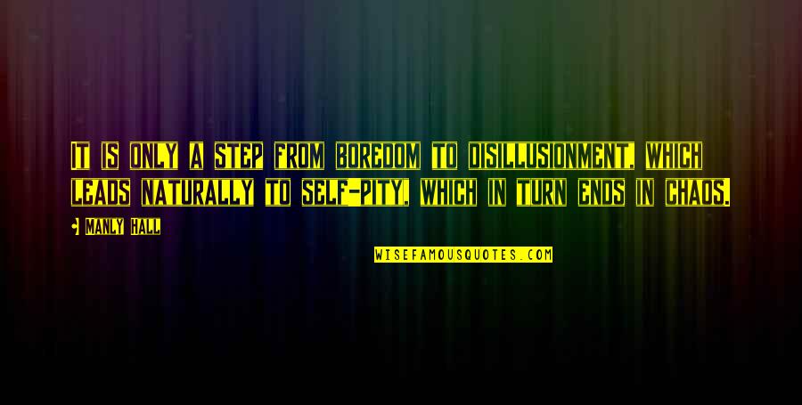 The Short Trip Quotes By Manly Hall: It is only a step from boredom to The Short Trip Quotes By Manly Hall: It is only a step from boredom to