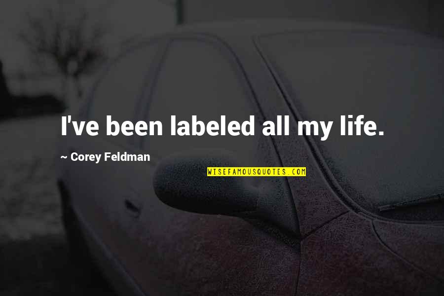 The Shoulder Shrug Quotes By Corey Feldman: I've been labeled all my life.