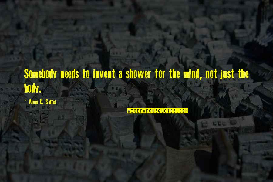 The Shower Quotes By Anna C. Salter: Somebody needs to invent a shower for the