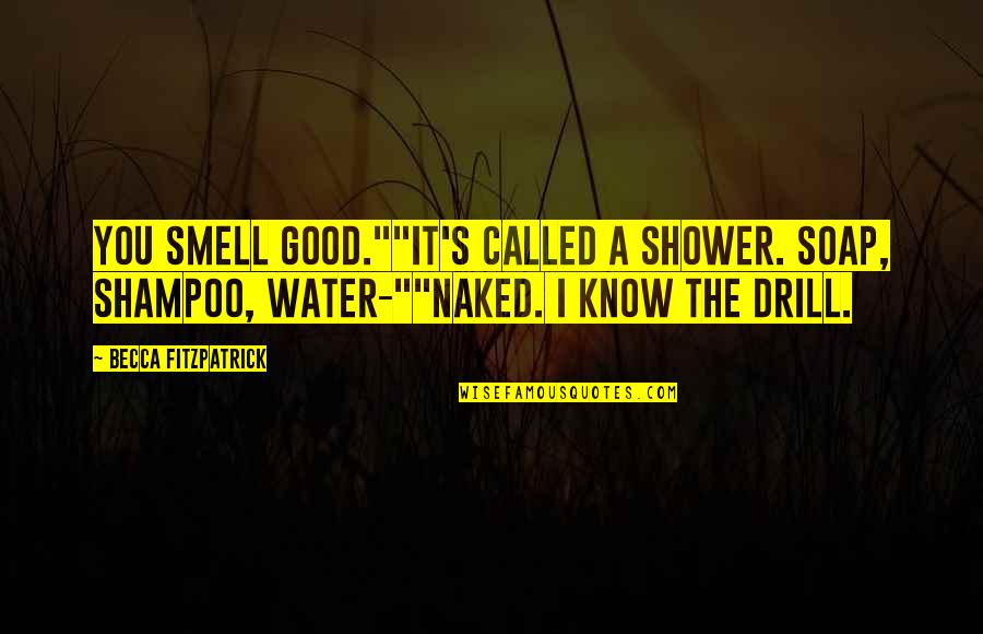 The Shower Quotes By Becca Fitzpatrick: You smell good.""It's called a shower. Soap, shampoo,