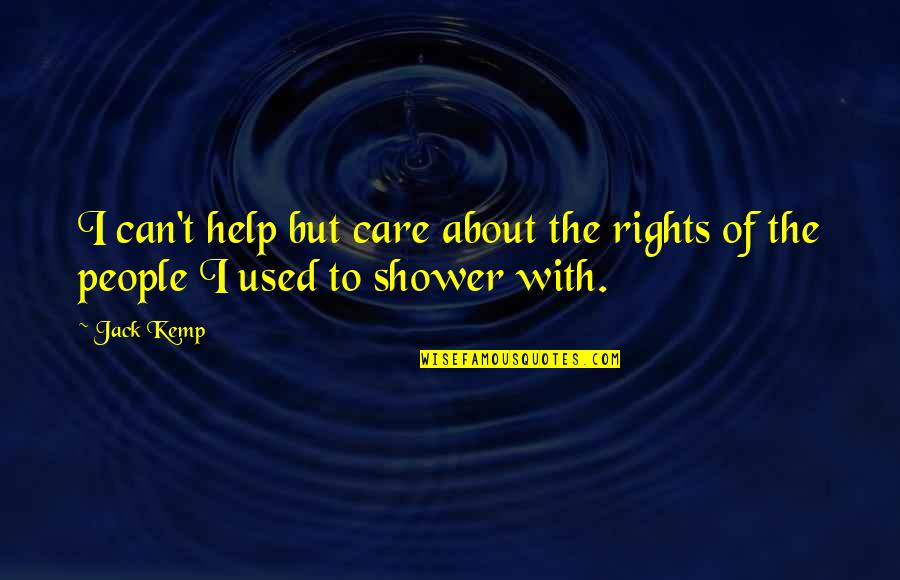 The Shower Quotes By Jack Kemp: I can't help but care about the rights