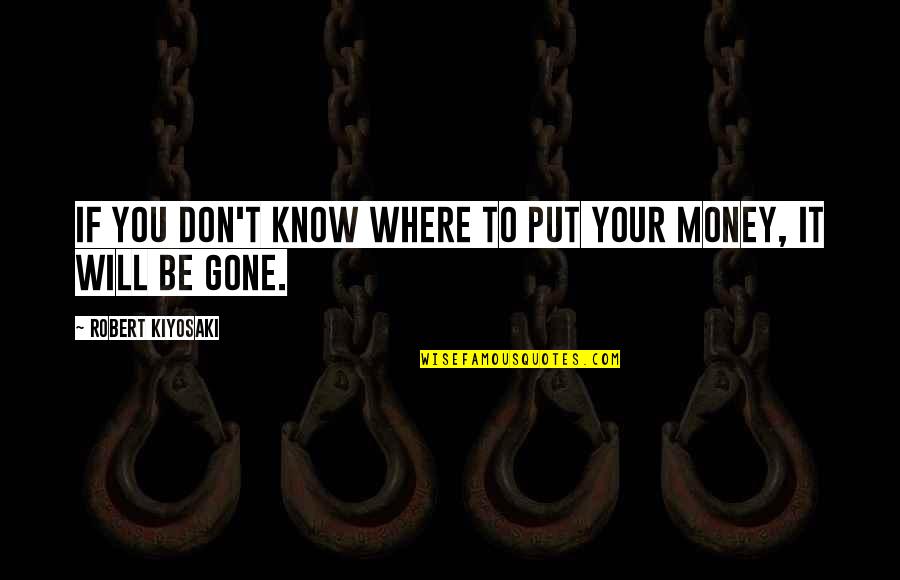 The Sick Bag Song Quotes By Robert Kiyosaki: If you don't know where to put your The Sick Bag Song Quotes By Robert Kiyosaki: If you don't know where to put your