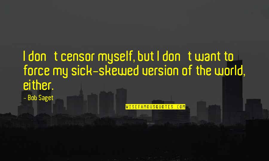 The Sick World Quotes By Bob Saget: I don't censor myself, but I don't want