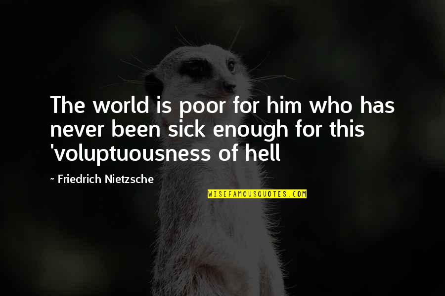 The Sick World Quotes By Friedrich Nietzsche: The world is poor for him who has