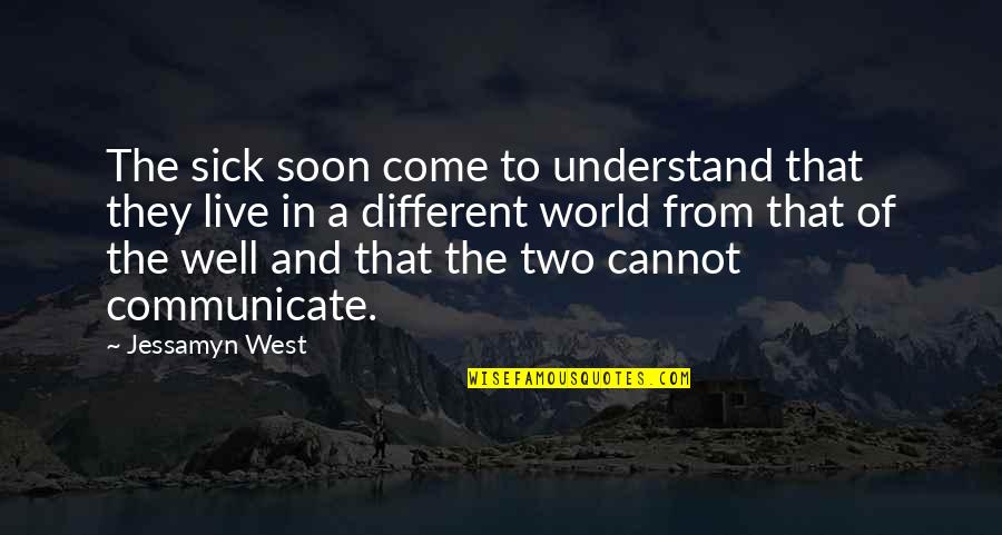 The Sick World Quotes By Jessamyn West: The sick soon come to understand that they