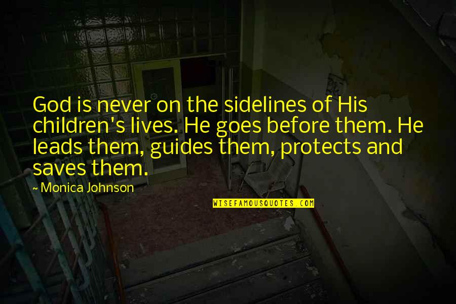 The Sidelines Quotes By Monica Johnson: God is never on the sidelines of His
