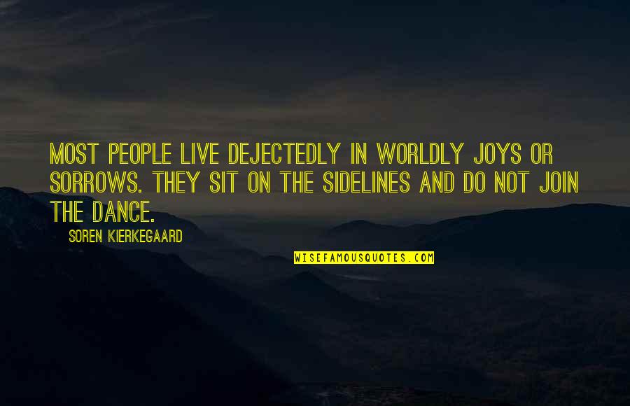 The Sidelines Quotes By Soren Kierkegaard: Most people live dejectedly in worldly joys or