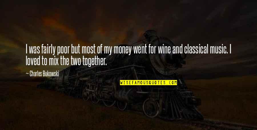 The Sight Larka Kar Quotes By Charles Bukowski: I was fairly poor but most of my The Sight Larka Kar Quotes By Charles Bukowski: I was fairly poor but most of my