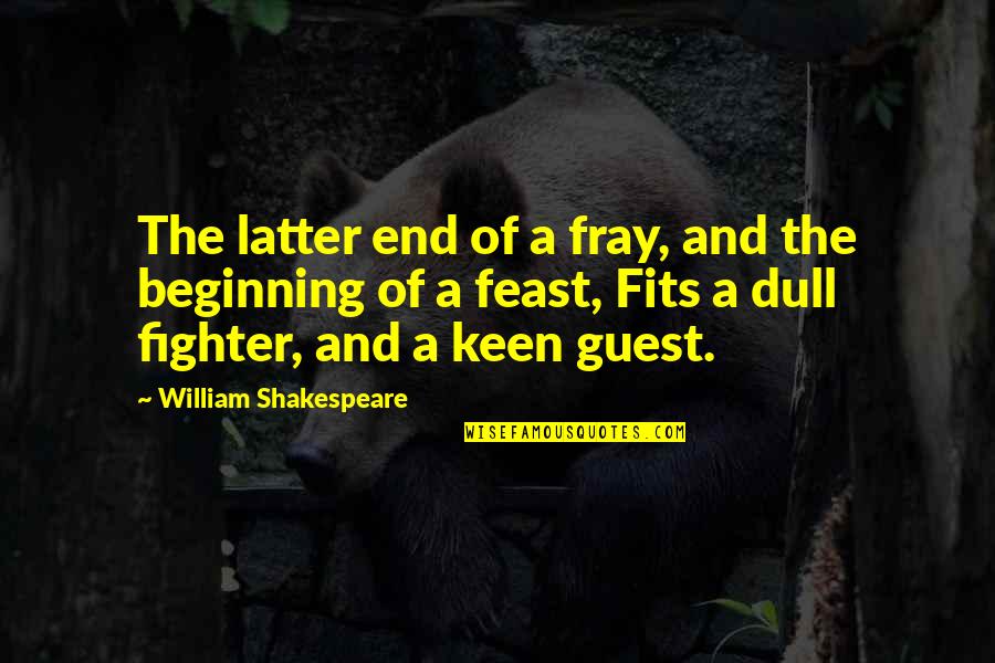 The Sight Larka Kar Quotes By William Shakespeare: The latter end of a fray, and the The Sight Larka Kar Quotes By William Shakespeare: The latter end of a fray, and the