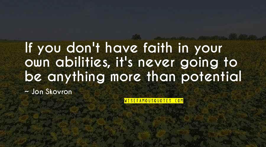The Sign Of A Great Leader Quotes By Jon Skovron: If you don't have faith in your own The Sign Of A Great Leader Quotes By Jon Skovron: If you don't have faith in your own