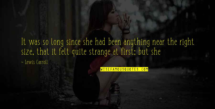 The Significance Of One Person Quotes By Lewis Carroll: It was so long since she had been