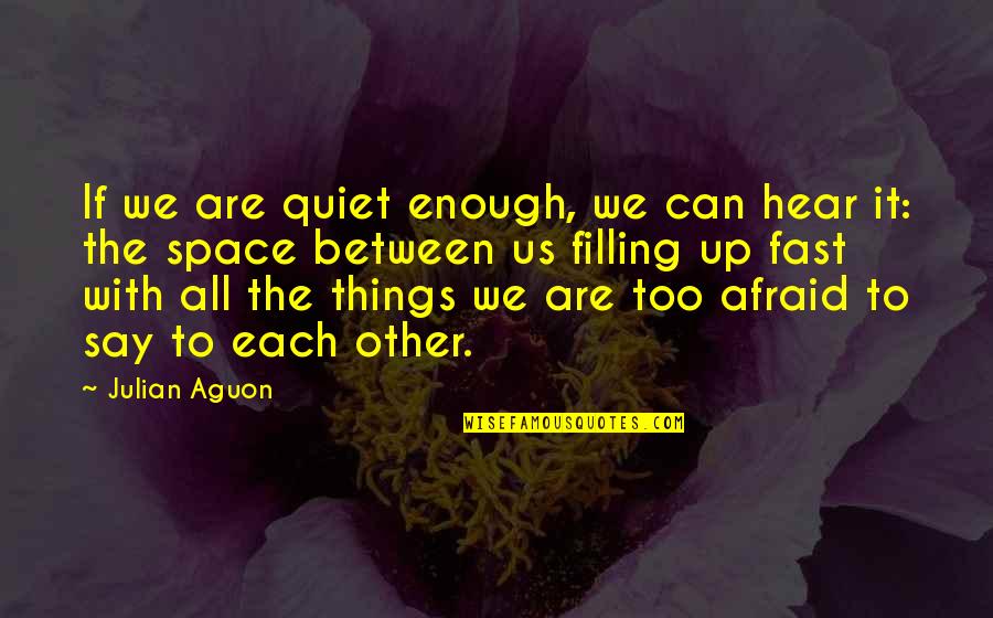 The Silence Between Us Quotes By Julian Aguon: If we are quiet enough, we can hear