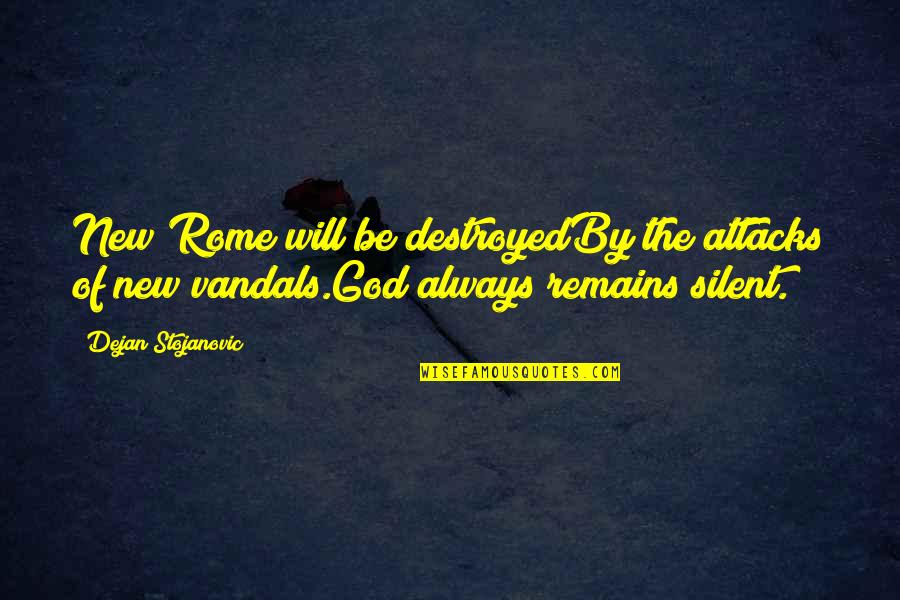 The Silence Of God Quotes By Dejan Stojanovic: New Rome will be destroyedBy the attacks of