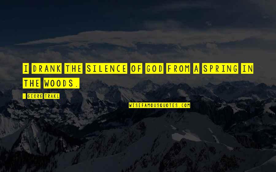 The Silence Of God Quotes By Georg Trakl: I drank the silence of God from a