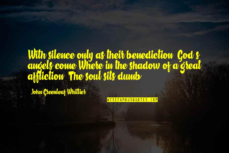 The Silence Of God Quotes By John Greenleaf Whittier: With silence only as their benediction, God's angels