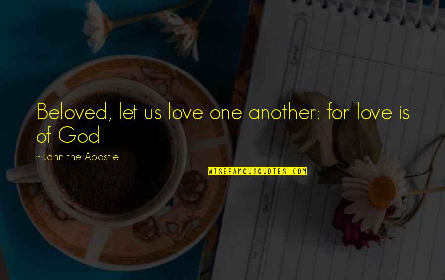 The Silence Of God Quotes By John The Apostle: Beloved, let us love one another: for love