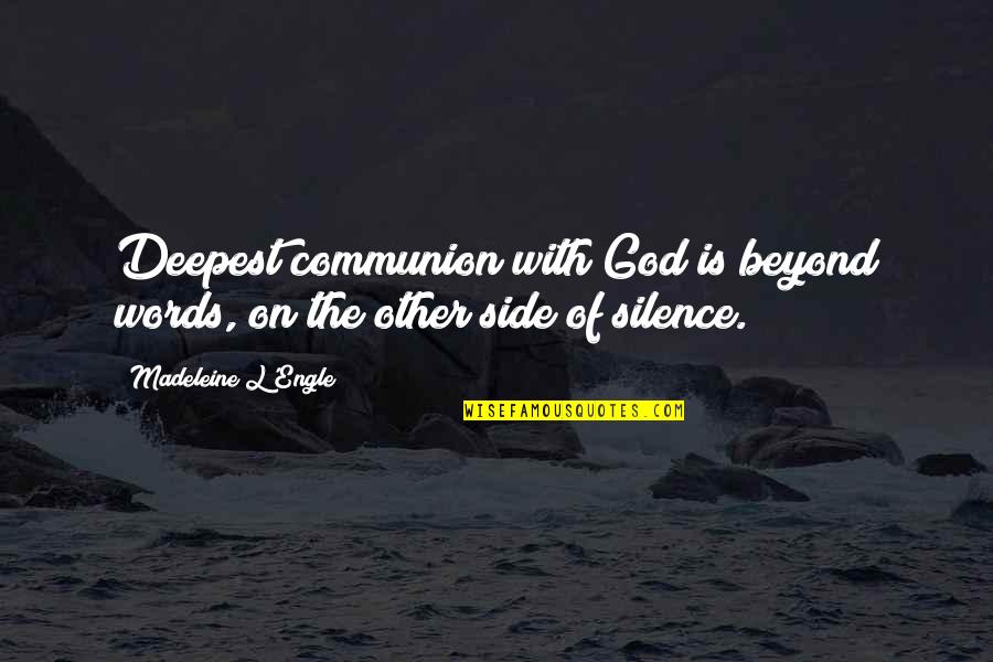 The Silence Of God Quotes By Madeleine L'Engle: Deepest communion with God is beyond words, on