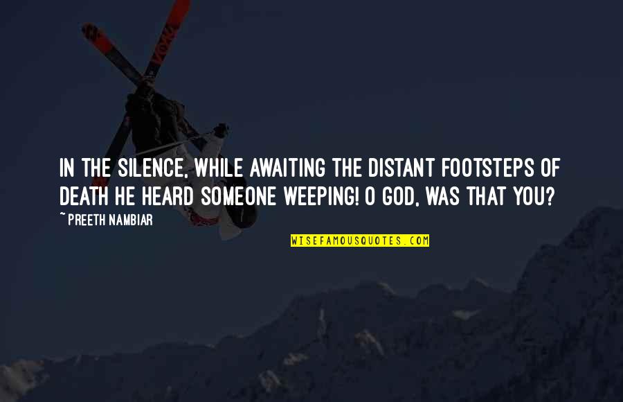 The Silence Of God Quotes By Preeth Nambiar: In the silence, while awaiting the distant footsteps