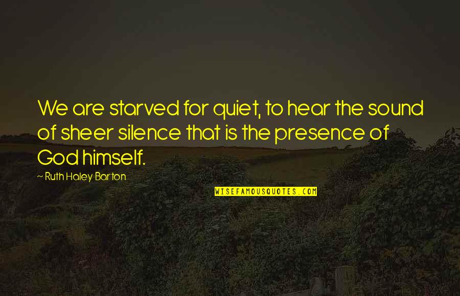 The Silence Of God Quotes By Ruth Haley Barton: We are starved for quiet, to hear the
