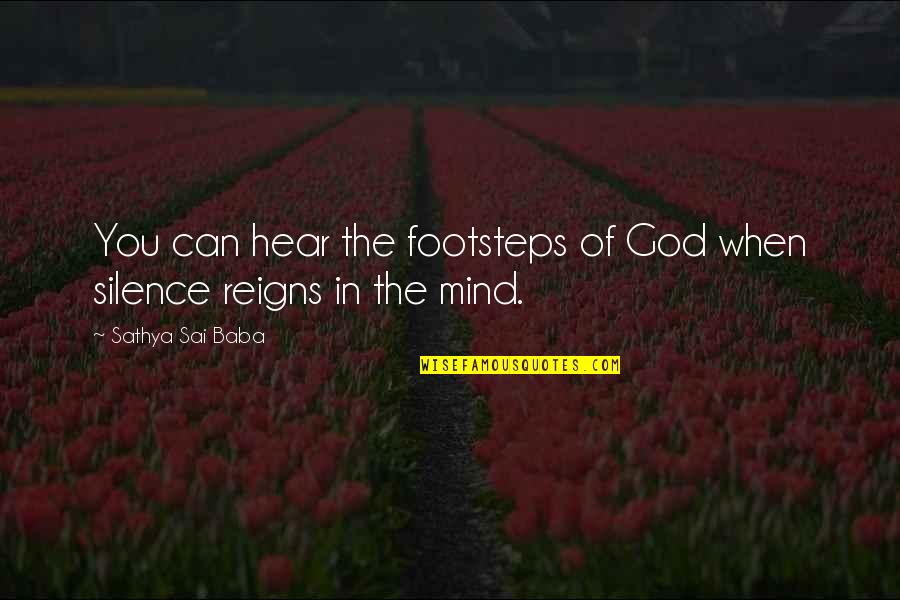 The Silence Of God Quotes By Sathya Sai Baba: You can hear the footsteps of God when