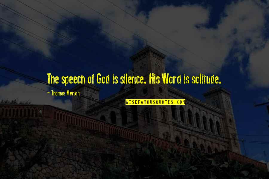 The Silence Of God Quotes By Thomas Merton: The speech of God is silence. His Word