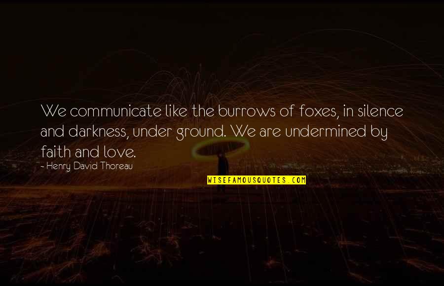 The Silence Of Love Quotes By Henry David Thoreau: We communicate like the burrows of foxes, in