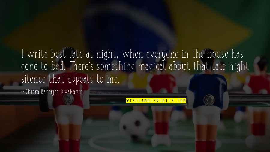 The Silence Of The Night Quotes By Chitra Banerjee Divakaruni: I write best late at night, when everyone The Silence Of The Night Quotes By Chitra Banerjee Divakaruni: I write best late at night, when everyone