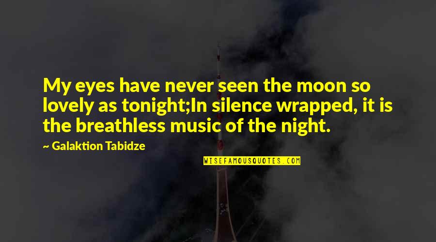 The Silence Of The Night Quotes By Galaktion Tabidze: My eyes have never seen the moon so The Silence Of The Night Quotes By Galaktion Tabidze: My eyes have never seen the moon so