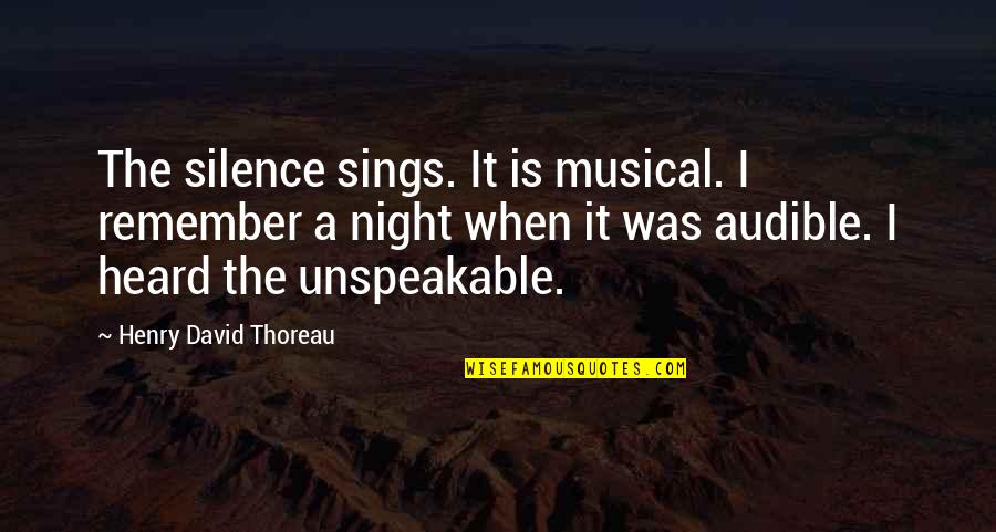 The Silence Of The Night Quotes By Henry David Thoreau: The silence sings. It is musical. I remember The Silence Of The Night Quotes By Henry David Thoreau: The silence sings. It is musical. I remember