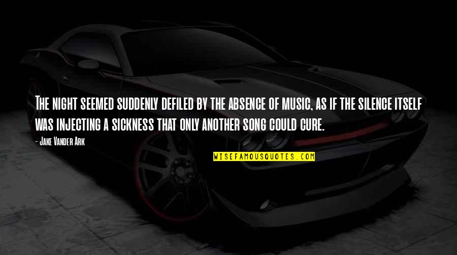The Silence Of The Night Quotes By Jake Vander Ark: The night seemed suddenly defiled by the absence The Silence Of The Night Quotes By Jake Vander Ark: The night seemed suddenly defiled by the absence