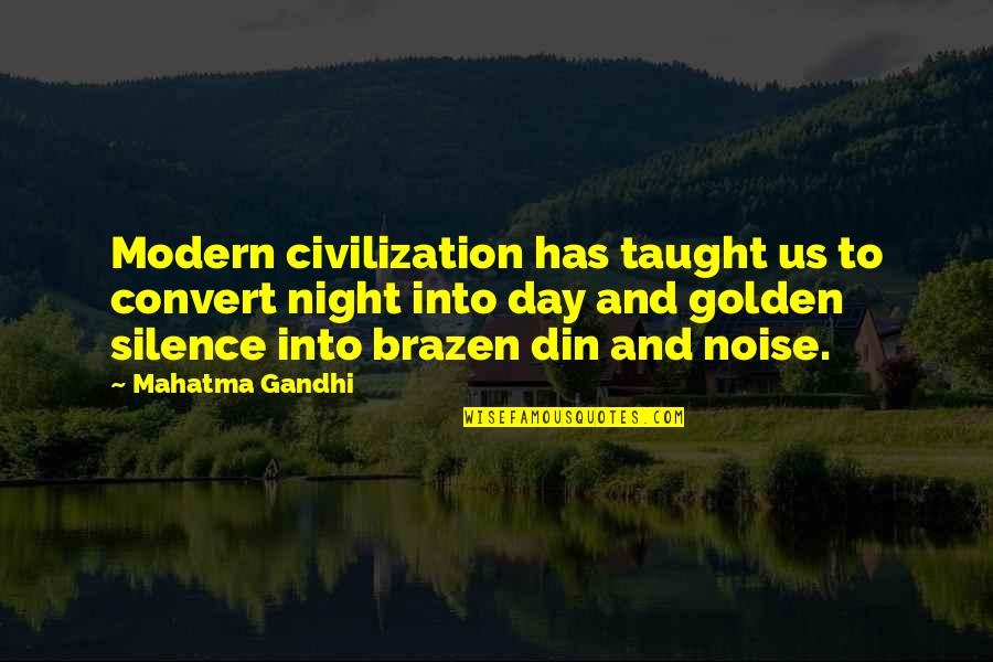 The Silence Of The Night Quotes By Mahatma Gandhi: Modern civilization has taught us to convert night The Silence Of The Night Quotes By Mahatma Gandhi: Modern civilization has taught us to convert night