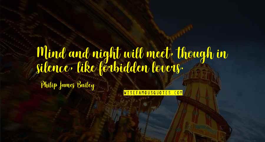 The Silence Of The Night Quotes By Philip James Bailey: Mind and night will meet, though in silence, The Silence Of The Night Quotes By Philip James Bailey: Mind and night will meet, though in silence,