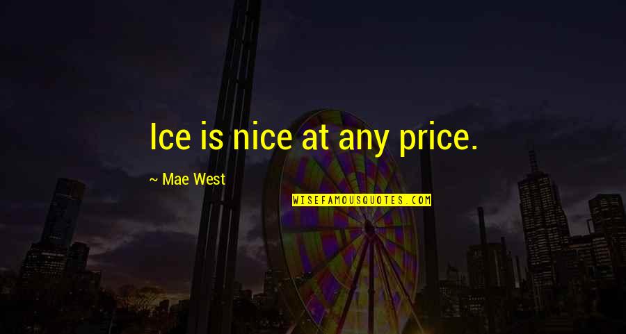 The Silent Lie Quotes By Mae West: Ice is nice at any price.
