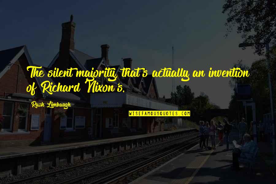 The Silent Majority Quotes By Rush Limbaugh: The silent majority, that's actually an invention of