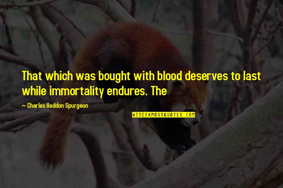 The Silk Roads Quotes By Charles Haddon Spurgeon: That which was bought with blood deserves to The Silk Roads Quotes By Charles Haddon Spurgeon: That which was bought with blood deserves to