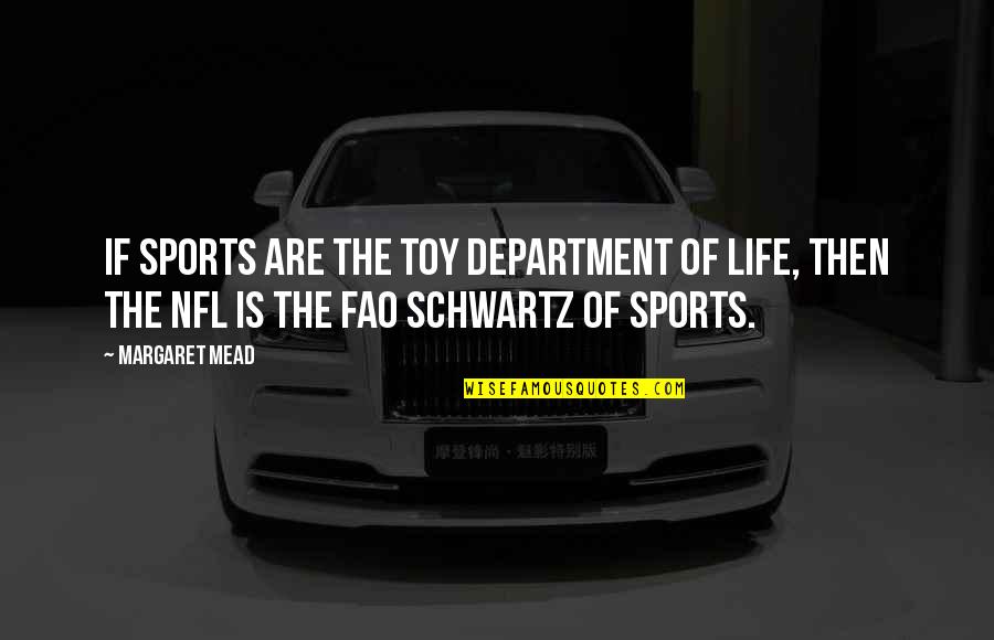 The Silk Roads Quotes By Margaret Mead: If sports are the toy department of life,